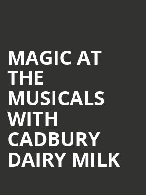 Magic at The Musicals with Cadbury Dairy Milk at Royal Albert Hall